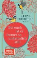 Schröder, Alena &quot;Bei euch ist es immer so unheimlich still&quot;